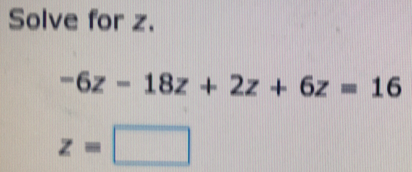 Solve for z. -6z-18z+2z+6z=16 z=